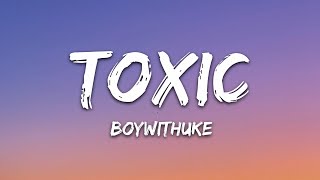 BoyWithUke  Toxic Lyrics [upl. by Aerdma]