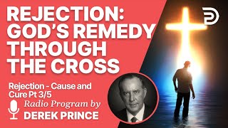 Rejection  Cause and Cure 3 of 5  Gods Remedy through the Cross [upl. by Danuloff]