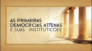 As Primeiras Democracias Atenas e suas Instituições [upl. by Ailhat]