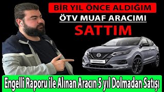 Engelli Raporu ile Alınan Aracın 5 yıl Dolmadan Satışı [upl. by Wiley286]