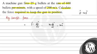 A machine gun fires \ 25 \mathrmg \ bullets at the rate of 600 bullets per minute with a s [upl. by Auqinaj440]