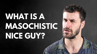 Are You Enduring Bad Relationships Introducing the Masochistic Nice Guy [upl. by Goldberg32]