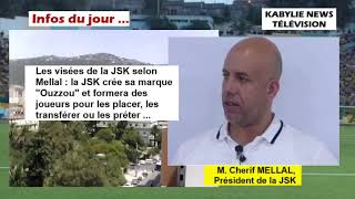 Cherif Mellal  La JSK va développer sa marque quotOuzzouquot former placer et transférer des joueurs [upl. by Ecadnak]