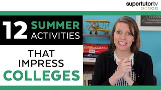 12 Summer Activities that Impress Colleges Overachiever’s Guide to Summer Break [upl. by Harlamert]