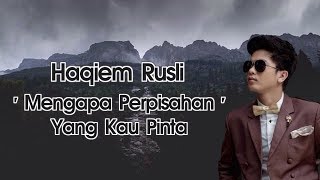 Haqiem Rusli  Mengapa Perpisahan Yang Kau Pinta Lirik [upl. by Mobley]