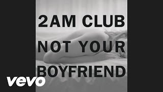 2AM Club  Not Your Boyfriend Audio [upl. by Leahci]