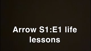 Arrow S1E1 life lessons “To live I had to make myself mode than what I was” [upl. by Gora]