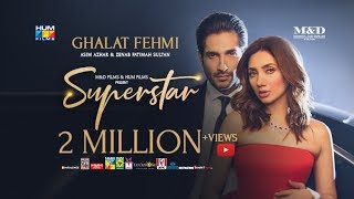 Ghalat Fehmi Song  Superstar  Mahira Khan  Bilal Ashraf  Asim amp Zenab  Azaan amp Saad [upl. by Delanty]