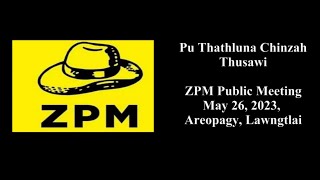 Pu Thathluna Chinzah Thusawi  ZPM Public Meeting [upl. by Nodnyl297]