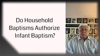 Do Household Baptisms Authorize Infant Baptism [upl. by Ham]