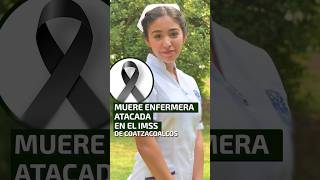 Muere enfermera atacada en el IMSS de Coatzacoalcos Veracruz [upl. by Jacie829]