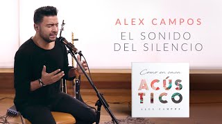 El Sonido del Silencio  Alex Campos  Versión acústica  Álbum Como en Casa [upl. by Noni]