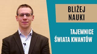 Bliżej Nauki Tajemnice świata kwantów  dr Michał Eckstein [upl. by Blackwell]