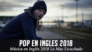 Música en Inglés 2018 ✬ Las Mejores Canciones Pop en Inglés ✬ Mix Pop En Ingles 2018 [upl. by Cornelie]