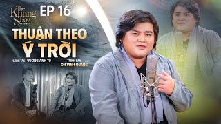 Thuận Theo Ý Trời  Ôn Vĩnh Quang  The Khang Show [upl. by Shantha266]