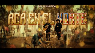 BALSAS MUSICAL  ACA EN EL NORTE Video Oficial [upl. by Griffith]