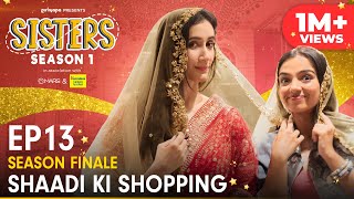 Sisters  Season Finale  E13  Shaadi Ki Shopping Ft Ahsaas Channa amp Namita Dubey  Girliyapa [upl. by Nymsaj]