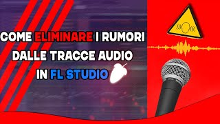 COME ELIMINARE I RUMORI DALLE REGISTRAZIONI IN FL STUDIO [upl. by Ilahsiav94]