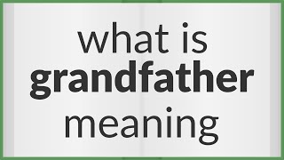 Grandfather  meaning of Grandfather [upl. by Noled]