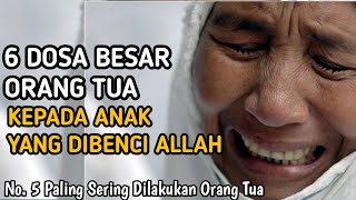 6 Dosa Besar Orang Tua Kepada Anak Yang Paling Dibenci Allah [upl. by Aruasi962]