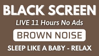 Sleep Like Baby With Brown Noise Sound For Relaxing  Black Screen  Sound In 11H No ADS [upl. by Enelrad]