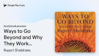 Ways to Go Beyond and Why They Work Seven… by Rupert Sheldrake · Audiobook preview [upl. by Vinay]