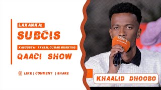 Laxanka Subcis Xasuusta Faysal Cumar Mushtiig  Codka Khaalid Dhoobo  Qaaci Show 2022 [upl. by Amelus]