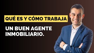 QUÉ ES y CÓMO trabaja un buen Agente Inmobiliario [upl. by Philina]