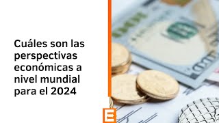 Cuáles son las perspectivas económicas a nivel mundial para el 2024 [upl. by Yelrahs]