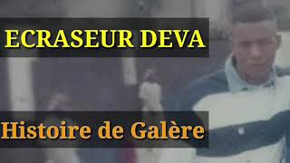 Ecraseur Deva histoire de Galère [upl. by Zoara]