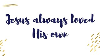 Jesus always loved His own [upl. by Ise]