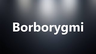 Borborygmi  Medical Definition and Pronunciation [upl. by Fancy490]