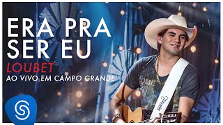 Loubet  Era Pra Ser Eu DVD ao vivo em Campo Grande OFICIAL [upl. by Jeanie890]