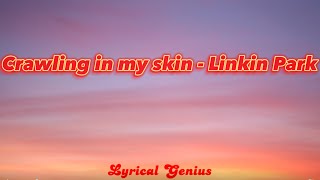 Crawling In My Skin  Linkin Park Lyrics Video [upl. by Jalbert294]