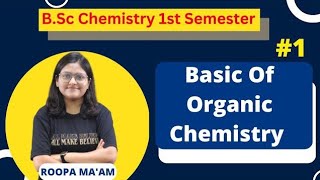 Basic Of Organic Chemistry  BSc Chemistry 1st Semester  Roopa Maam [upl. by Ennair63]