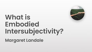 What is Embodied Intersubjectivity  Margaret Landale [upl. by Enilada858]