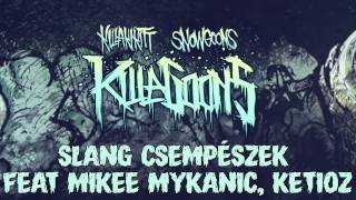 KILLAKIKITT  SLANG CSEMPÉSZEK feat MIKEE MYKANIC KETIOZ PRODUCED BY SNOWGOONS [upl. by Cutlor]