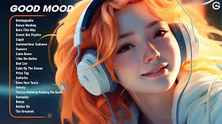 Good mood😎Chill songs making your day that much better  Positive Feelings and Energy [upl. by Atekin]