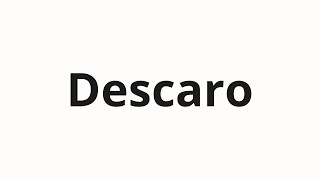 How to pronounce Descaro [upl. by Reinald834]