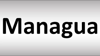 How to Pronounce Managua [upl. by Intruoc97]