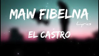 EL Castro  Maw Fibelna  LYRICS ZL [upl. by Eisej]