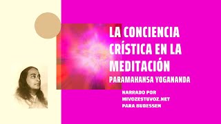 LA CONCIENCIA CRÍSTICA EN LA MEDITACIÓN  Paramahansa Yogananda [upl. by Phina]