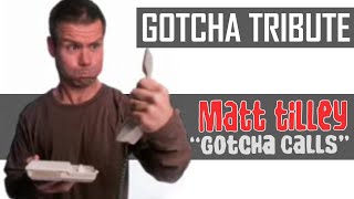 Matt Tilley  Gotcha Call Tribute [upl. by Alvy]