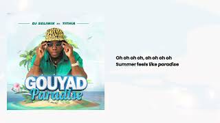 DJ SELIMIX  GOUYAD PARADISE feat TITHIA Lyrics [upl. by Sirrep]