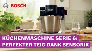 Auf Knopfdruck zum perfekten Teig dank Sensorik  Bosch Küchenmaschine Serie 6 [upl. by Ykcim878]