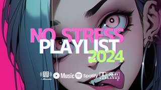 🎧NO STRESS PLAYLIST🍇 2024 MIX🍀 [upl. by Anassor]