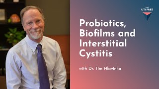 Probiotics Biofilms and Interstitial Cystitis Dr Tim Hlavinka on UTIs Part 2 [upl. by Eedak]