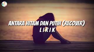 Antara Hitam Dan Putih🎵Lirik [upl. by Iad]