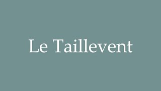 How to Pronounce Le Taillevent Correctly in French [upl. by Aramoix]