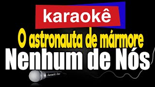 Karaokê  O astronauta de mármore  Nenhum de Nós 🎤 [upl. by Yelrac]